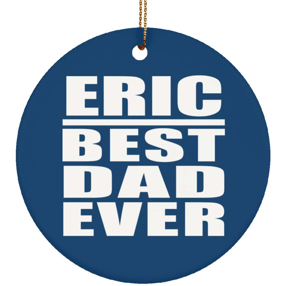 Eric Best Dad Ever - Circle Ornament