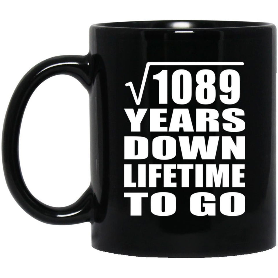 33rd Anniversary Square Root of 1089 Years Lifetime To Go - 11oz Coffee Mug Black