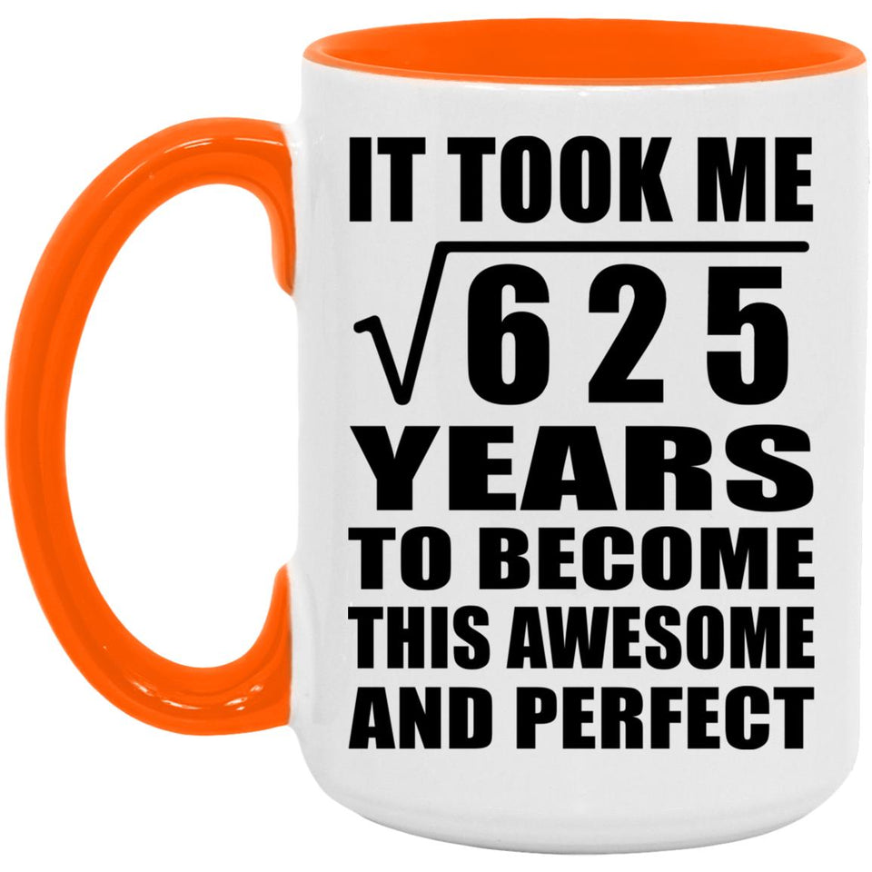 25th Birthday Took Square Root of 625 Years To Awesome - 15oz Accent Mug Orange