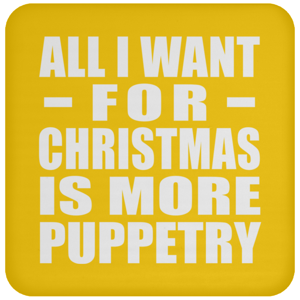 All I Want For Christmas Is More Puppetry - Coaster