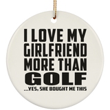 I Love My Girlfriend More Than Golf - Circle Ornament