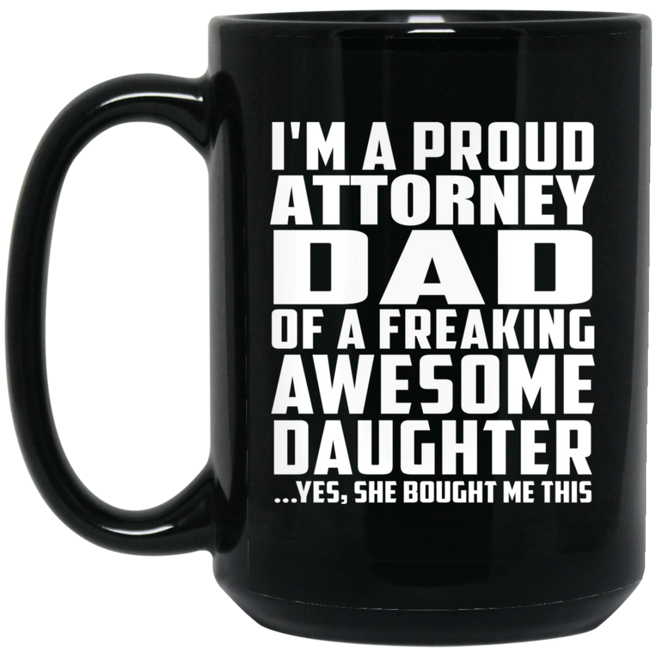 Proud Attorney Dad Of Awesome Daughter - 15 Oz Coffee Mug Black