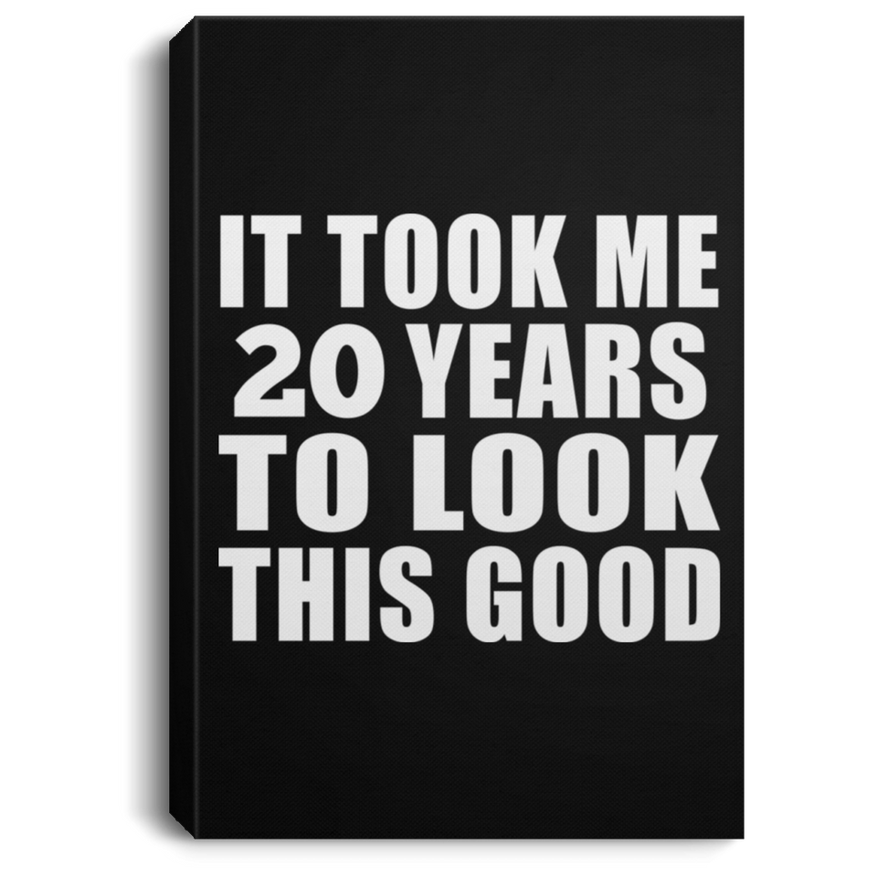 20th Birthday Took Me 20 Years To Look This Good - Canvas Portrait
