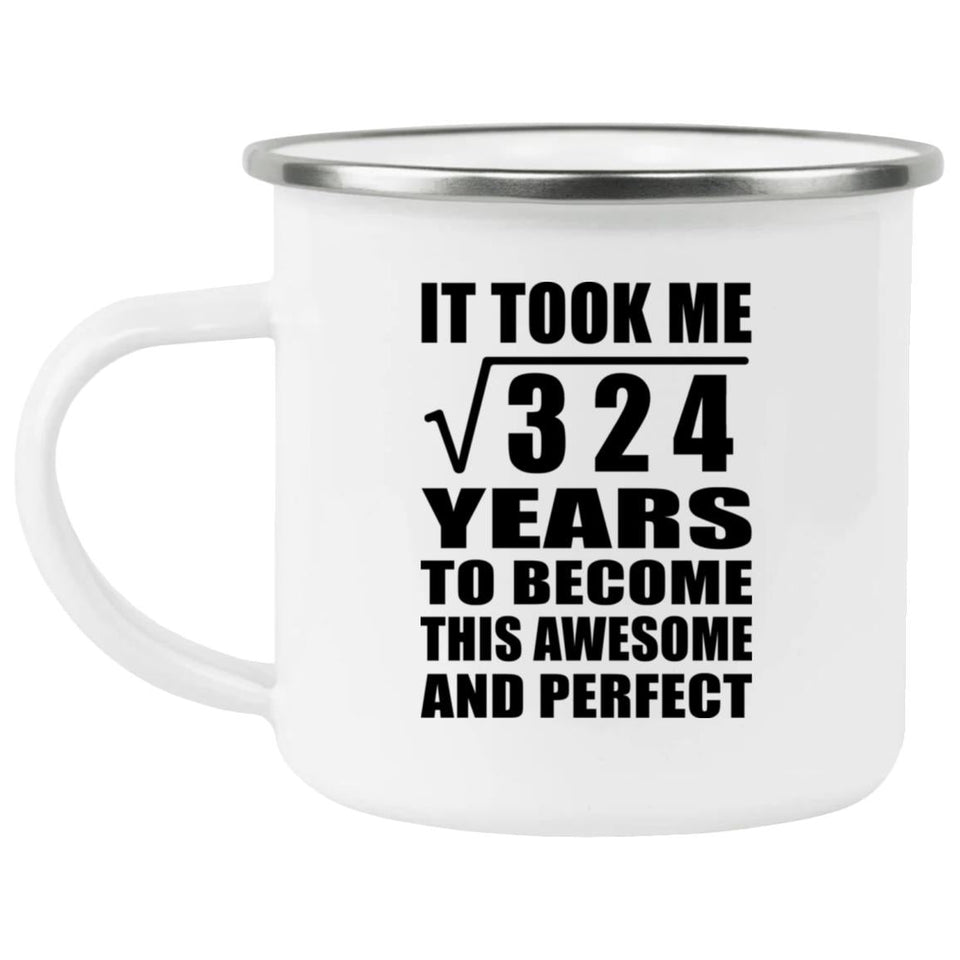 18th Birthday Took Square Root of 324 Years To Awesome - 12oz Camping Mug