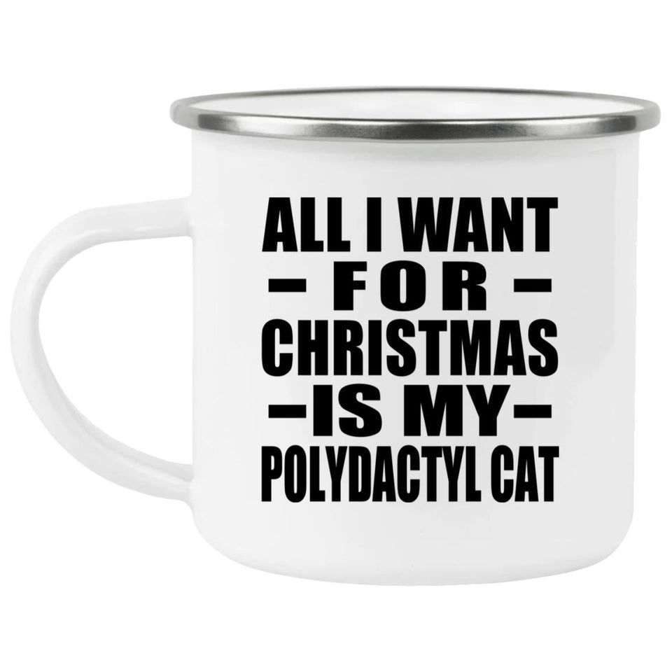 All I Want For Christmas Is My Polydactyl Cat - 12oz Camping Mug