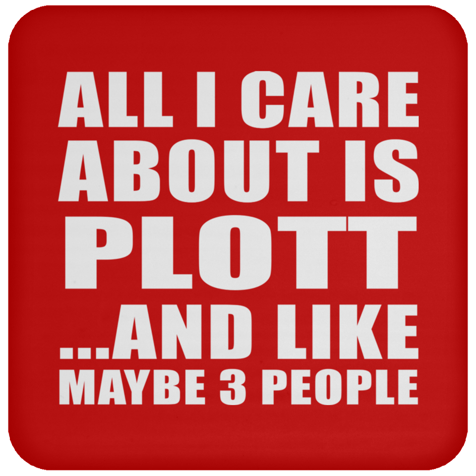 All I Care About Is Plott - Drink Coaster