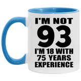 93rd Birthday I'm Not 93 I'm 18 With 75 Years Experience - 11oz Accent Mug Blue