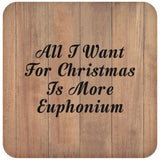 All I Want For Christmas Is More Euphonium - Drink Coaster C