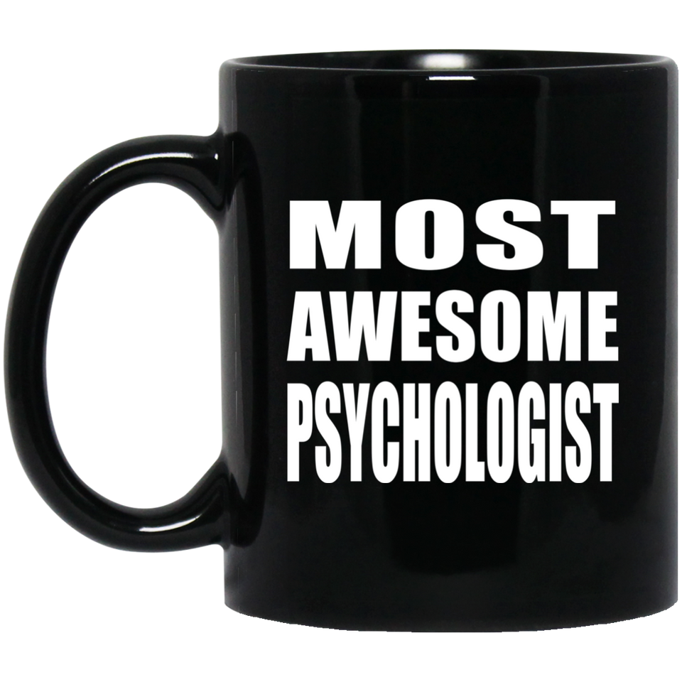 Most Awesome Psychologist - 11 Oz Coffee Mug Black