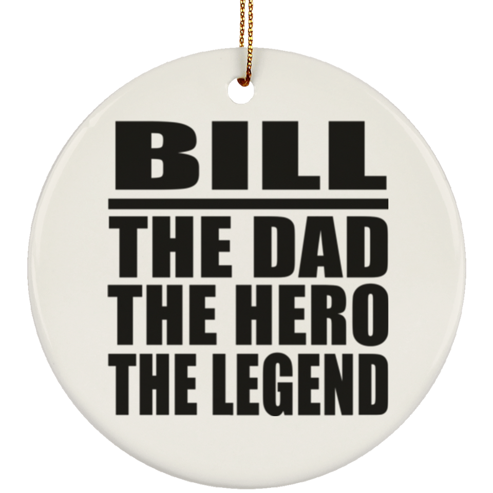 Bill The Dad The Hero The Legend - Circle Ornament