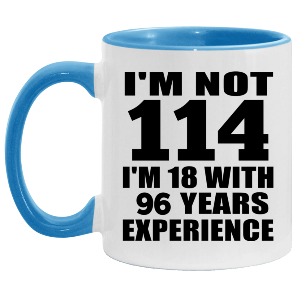 114th Birthday I'm Not 114 I'm 18 With 96 Years Experience - 11oz Accent Mug Blue