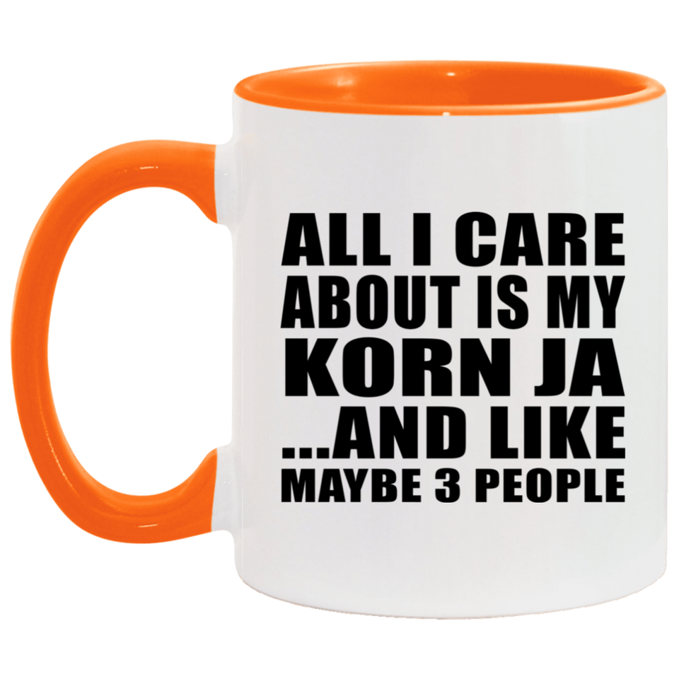 All I Care About Is My Korn Ja - 11oz Accent Mug Orange