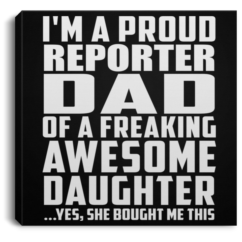 Proud Reporter Dad Of Awesome Daughter - Canvas Square
