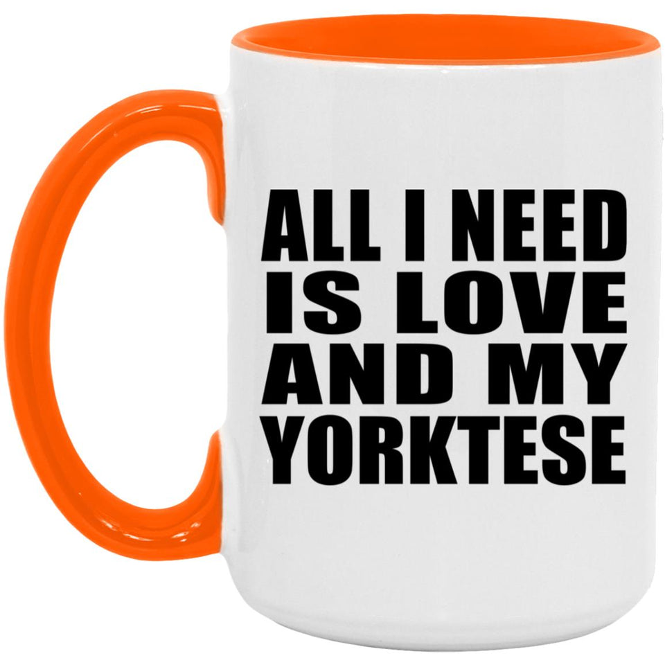 All I Need Is Love And My Yorktese - 15oz Accent Mug Orange