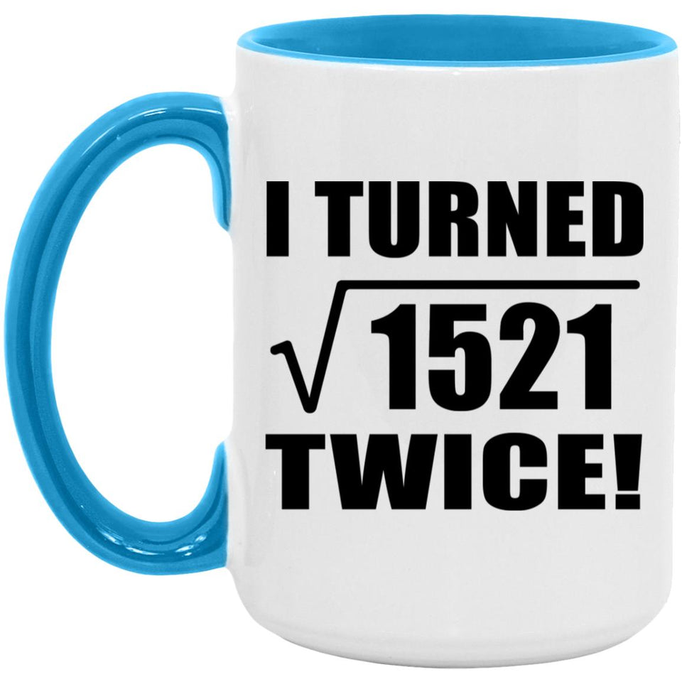 78th Birthday I Turned Square Root of 1521 Twice - 15oz Accent Mug Blue