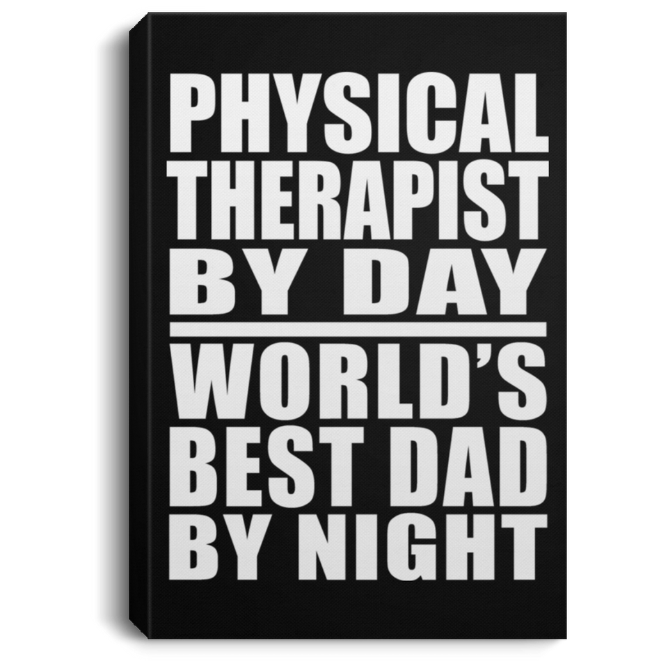 Physical Therapist By Day World's Best Dad By Night - Canvas Portrait