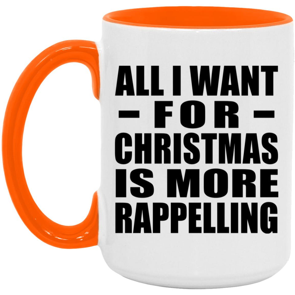 All I Want For Christmas Is More Rappelling - 15oz Accent Mug Orange