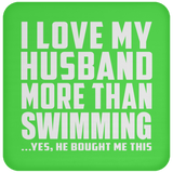 I Love My Husband More Than Swimming - Drink Coaster