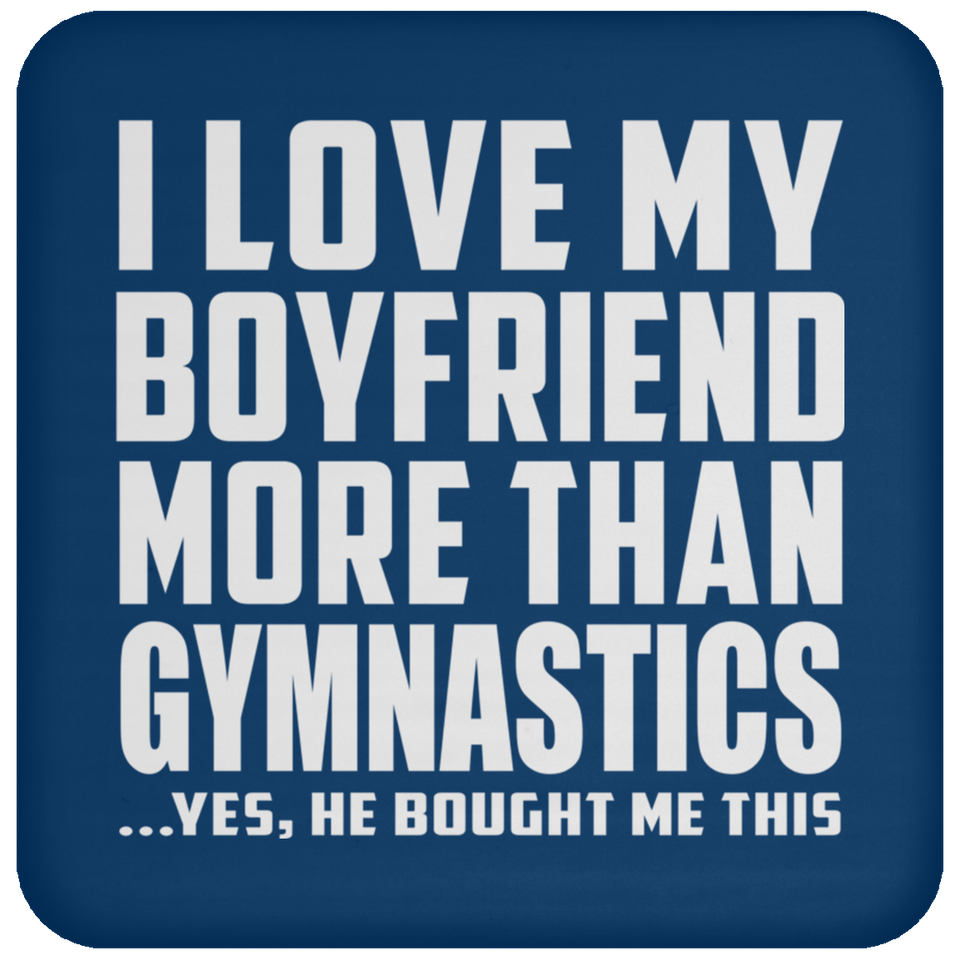I Love My Boyfriend More Than Gymnastics - Drink Coaster