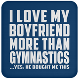 I Love My Boyfriend More Than Gymnastics - Drink Coaster