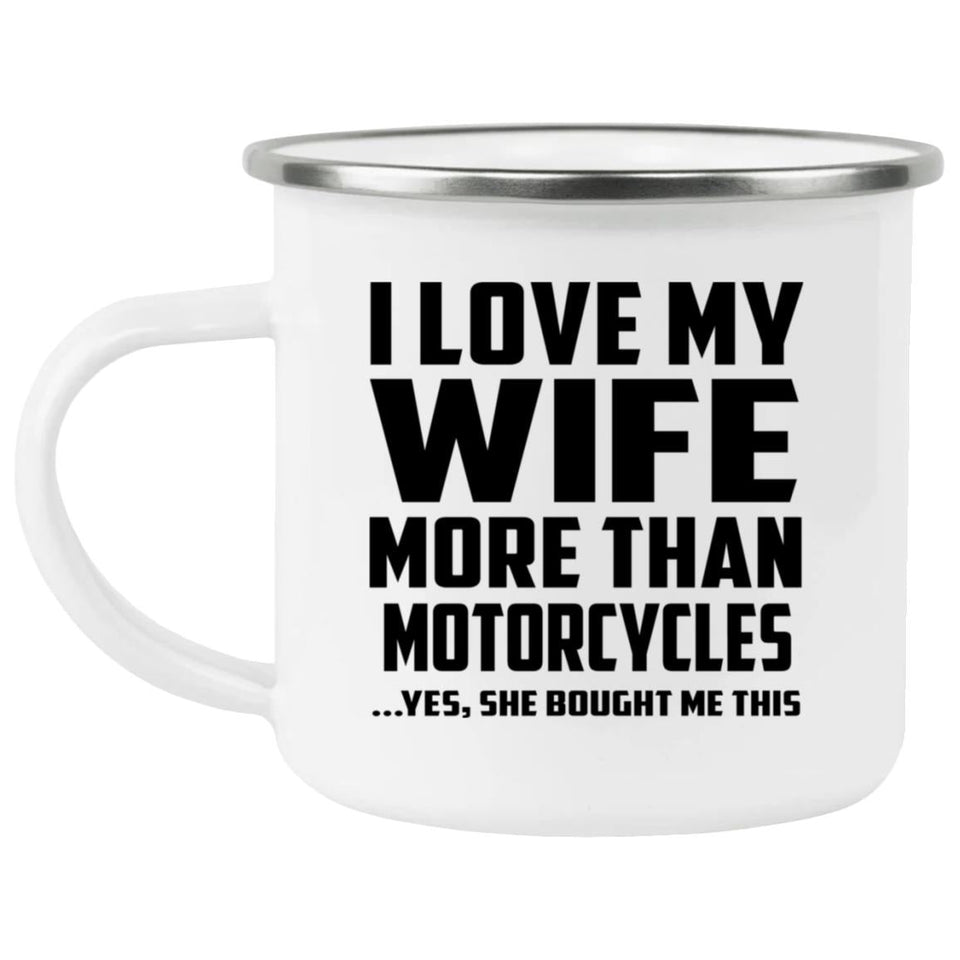 I Love My Wife More Than Motorcycles - 12oz Camping Mug