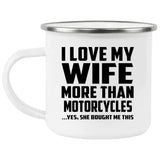 I Love My Wife More Than Motorcycles - 12oz Camping Mug