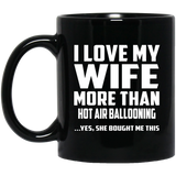 I Love My Wife More Than Hot air ballooning - 11 Oz Coffee Mug Black