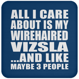 All I Care About Is My Wirehaired Vizsla - Drink Coaster