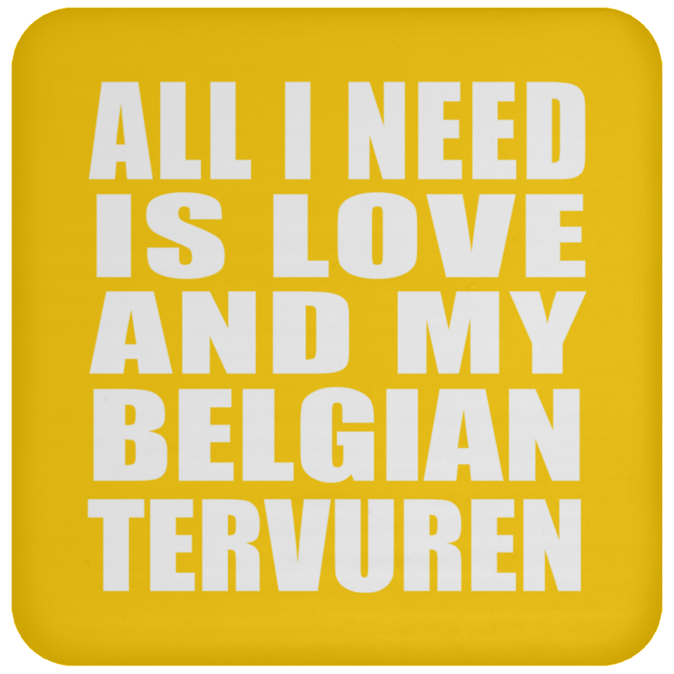 All I Need Is Love And My Belgian Tervuren - Drink Coaster