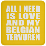 All I Need Is Love And My Belgian Tervuren - Drink Coaster