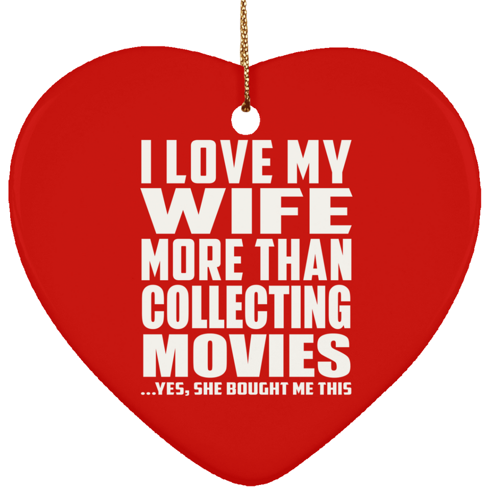 I Love My Wife More Than Collecting Movies - Heart Ornament