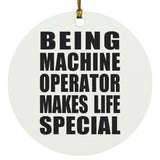 Being Machine Operator Makes Life Special - Circle Ornament