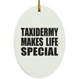 Taxidermy Makes Life Special - Oval Ornament
