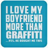 I Love My Boyfriend More Than Graffiti - Drink Coaster