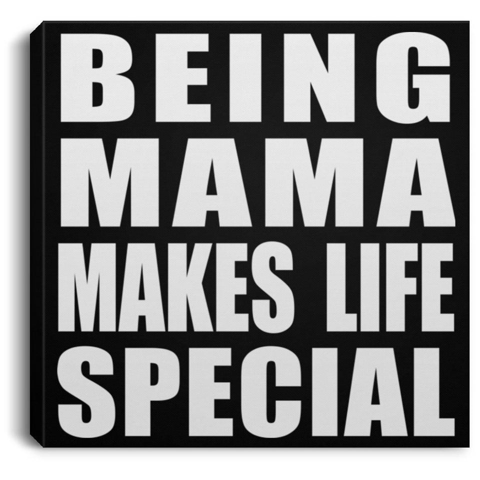 Being Mama Makes Life Special - Canvas Square