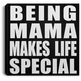 Being Mama Makes Life Special - Canvas Square