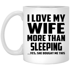 I Love My Wife More Than Sleeping - 11 Oz Coffee Mug