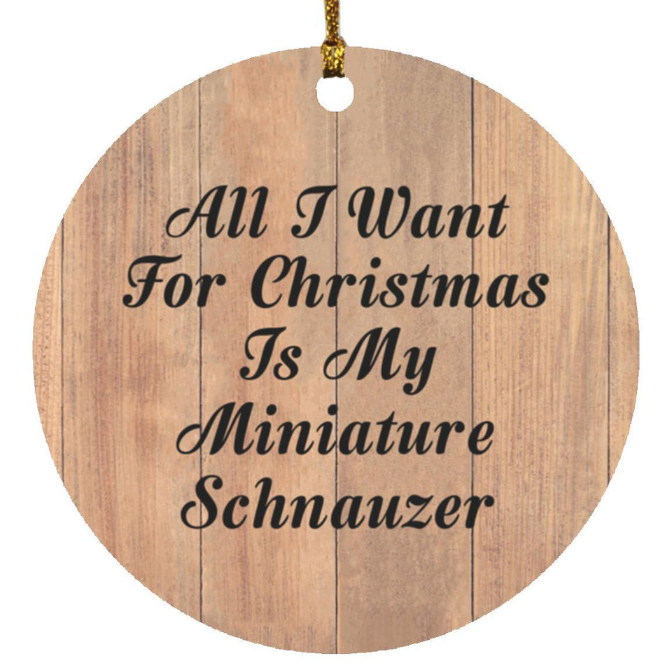 All I Want For Christmas Is My Miniature Schnauzer - Circle Ornament C