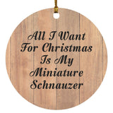 All I Want For Christmas Is My Miniature Schnauzer - Circle Ornament C