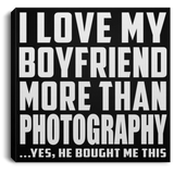 I Love My Boyfriend More Than Photography - Canvas Square