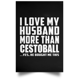 I Love My Husband More Than Cestoball - Poster Portrait