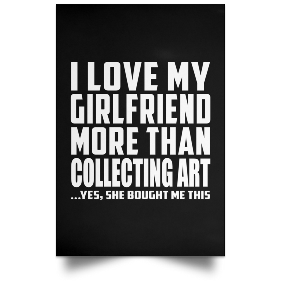 I Love My Girlfriend More Than Collecting Art - Poster Portrait