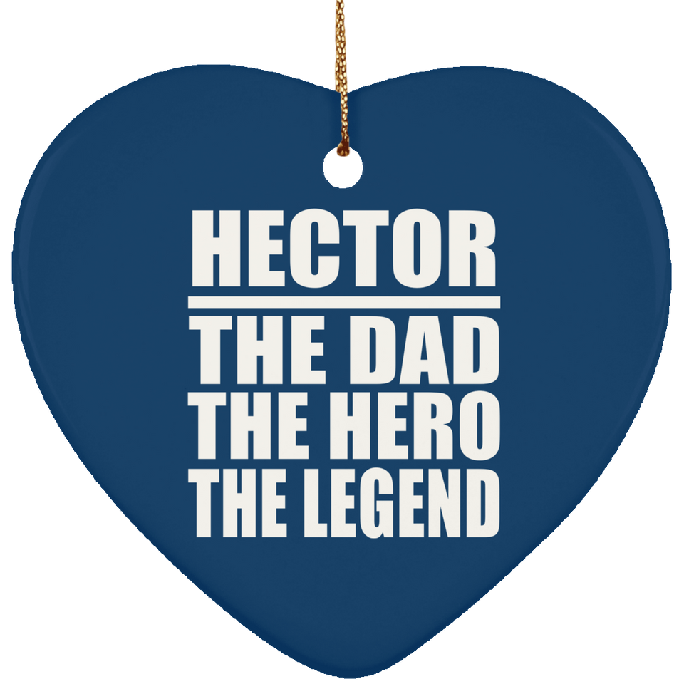 Hector The Dad The Hero The Legend - Heart Ornament