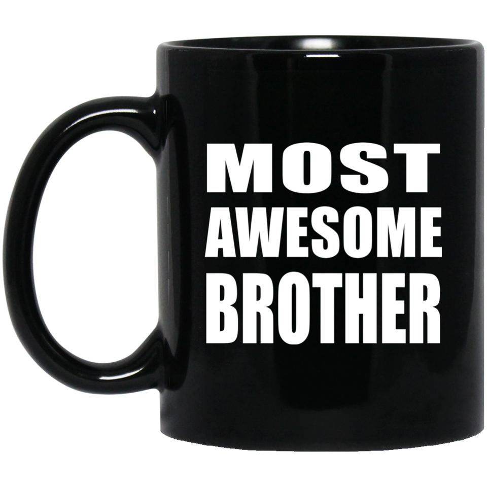 Most Awesome Brother - 11 Oz Coffee Mug Black