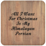 All I Want For Christmas Is My Himalayan Persian - Drink Coaster C