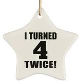 8th Birthday I Turned 4 Twice - Star Ornament