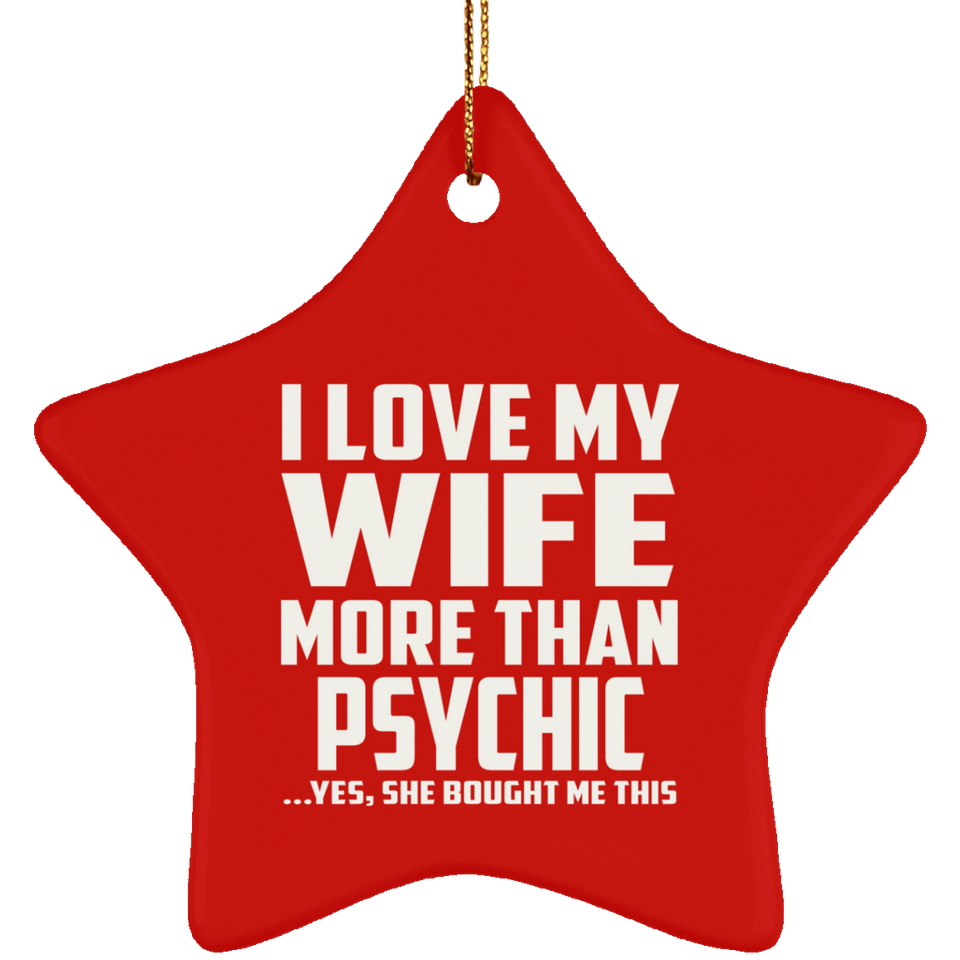 I Love My Wife More Than Psychic - Star Ornament
