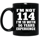 114th Birthday I'm Not 114 I'm 18 With 96 Years Experience - 11oz Coffee Mug Black
