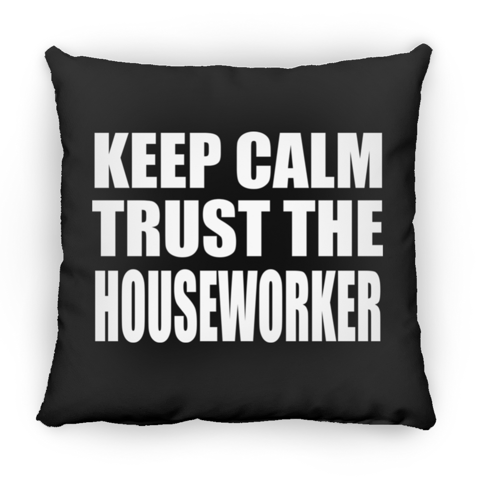 Keep Calm and Trust The Houseworker - Throw Pillow Black