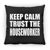 Keep Calm and Trust The Houseworker - Throw Pillow Black
